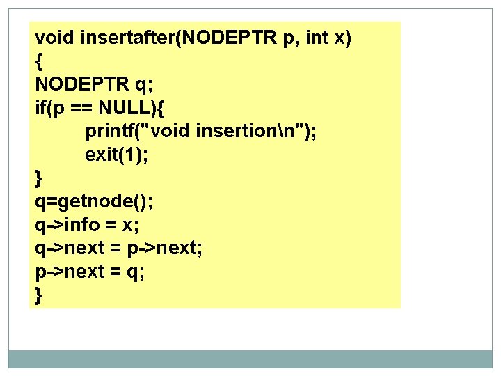 void insertafter(NODEPTR p, int x) { NODEPTR q; if(p == NULL){ printf("void insertionn"); exit(1);