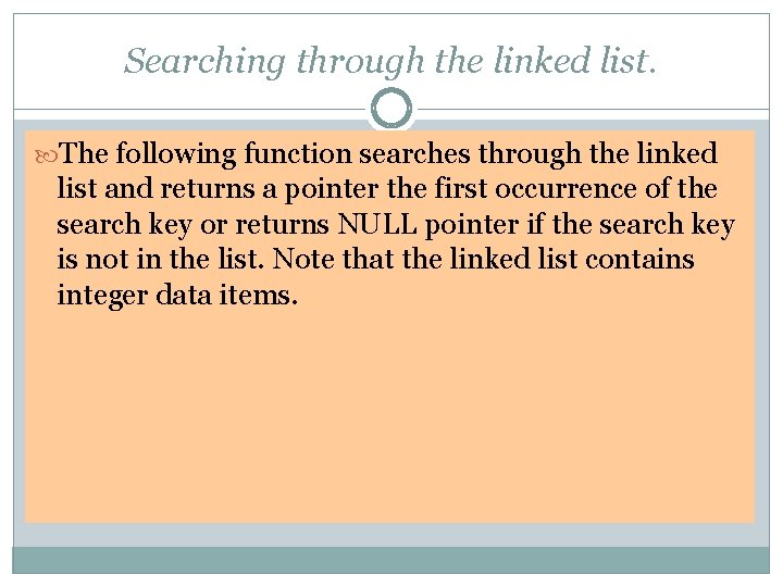 Searching through the linked list. The following function searches through the linked list and