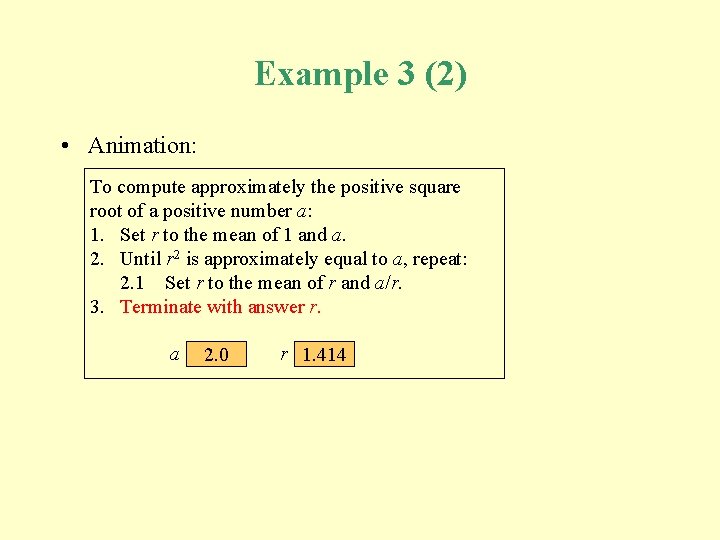 Example 3 (2) • Animation: To compute approximately the positive square root of a