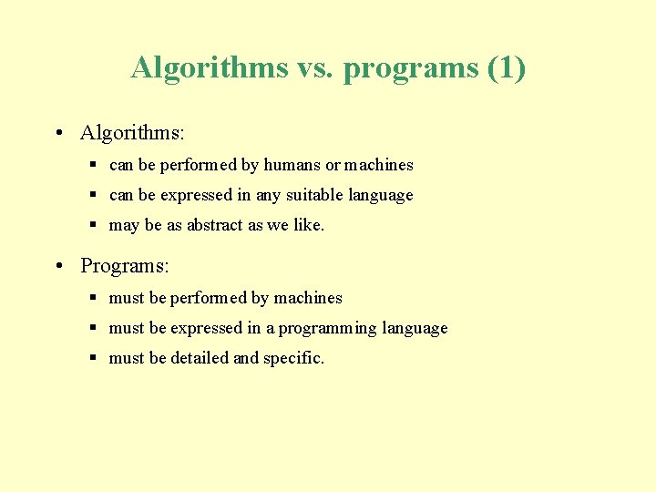 Algorithms vs. programs (1) • Algorithms: § can be performed by humans or machines