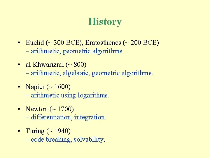 History • Euclid (~ 300 BCE), Eratosthenes (~ 200 BCE) – arithmetic, geometric algorithms.