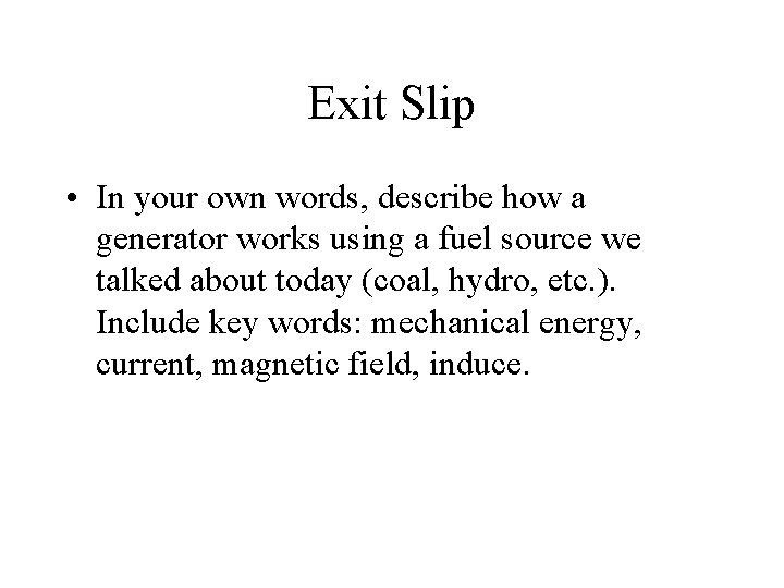 Exit Slip • In your own words, describe how a generator works using a