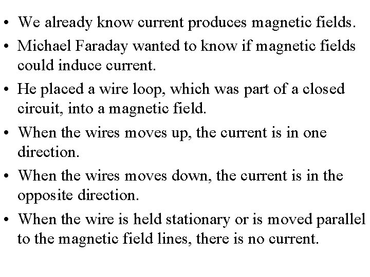  • We already know current produces magnetic fields. • Michael Faraday wanted to