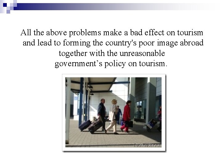 All the above problems make a bad effect on tourism and lead to forming