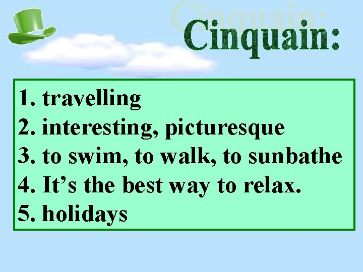 1. travelling 2. interesting, picturesque 3. to swim, to walk, to sunbathe 4. It’s