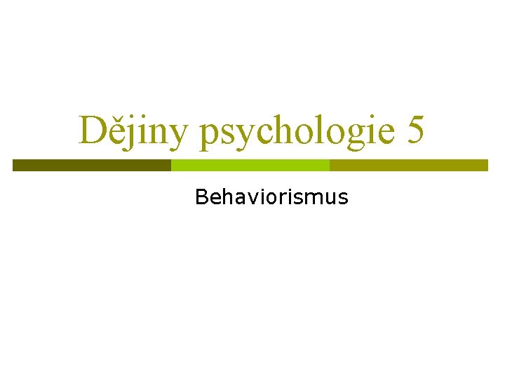 Dějiny psychologie 5 Behaviorismus 