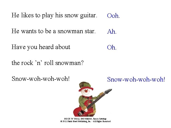 He likes to play his snow guitar. Ooh. He wants to be a snowman