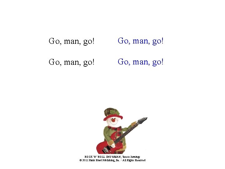 Go, man, go! ROCK ’N’ ROLL SNOWMAN, Teresa Jennings © 2011 Plank Road Publishing,