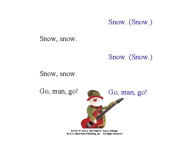 Snow. (Snow. ) Snow, snow. Go, man, go! ROCK ’N’ ROLL SNOWMAN, Teresa Jennings