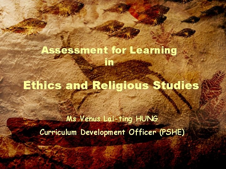 Assessment for Learning in Ethics and Religious Studies Ms Venus Lai-ting HUNG Curriculum Development Assessment for Learning in Ethics and Religious Studies Ms Venus Lai-ting HUNG Curriculum Development