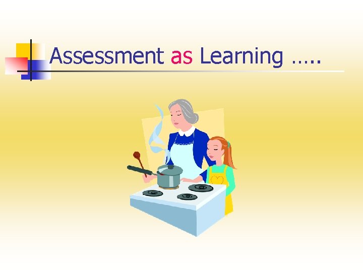 Assessment as Learning …. . Assessment as Learning …. .