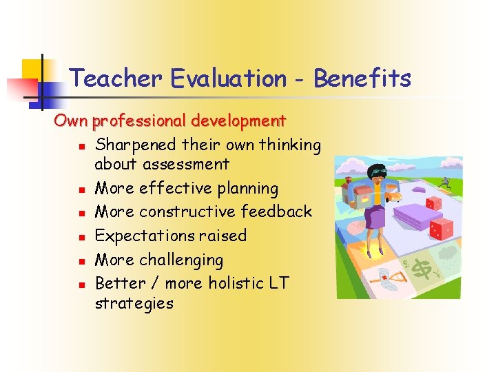 Teacher Evaluation - Benefits Own professional development n Sharpened their own thinking about assessment Teacher Evaluation - Benefits Own professional development n Sharpened their own thinking about assessment