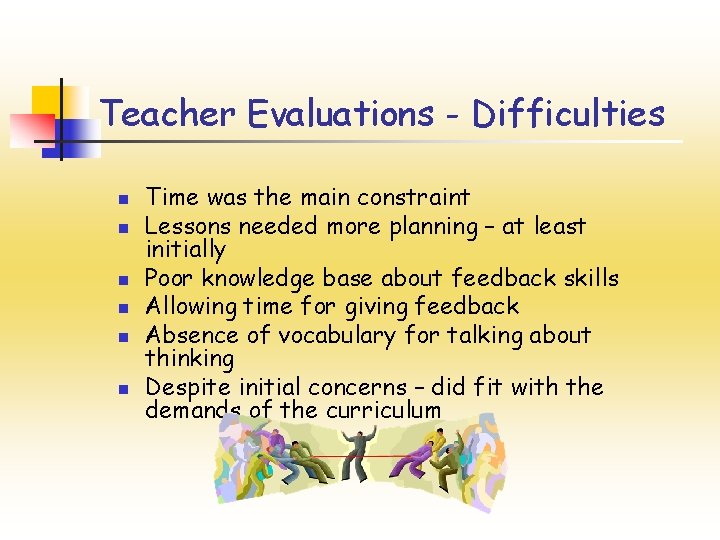Teacher Evaluations - Difficulties n n n Time was the main constraint Lessons needed Teacher Evaluations - Difficulties n n n Time was the main constraint Lessons needed