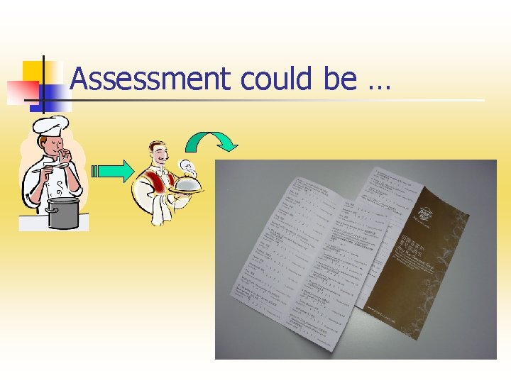 Assessment could be … Assessment could be …