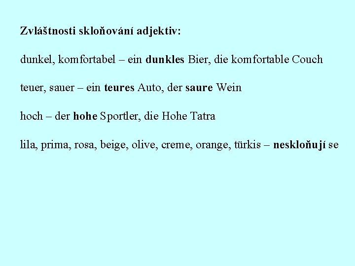 Zvláštnosti skloňování adjektiv: dunkel, komfortabel – ein dunkles Bier, die komfortable Couch teuer, sauer