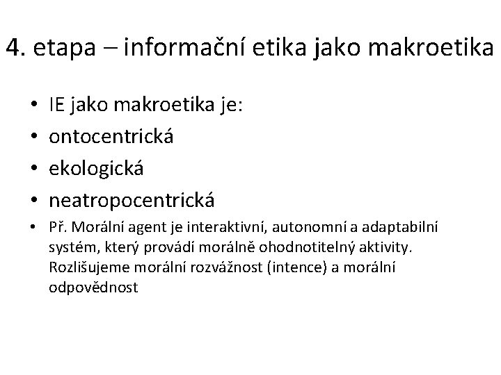 4. etapa – informační etika jako makroetika • • IE jako makroetika je: ontocentrická