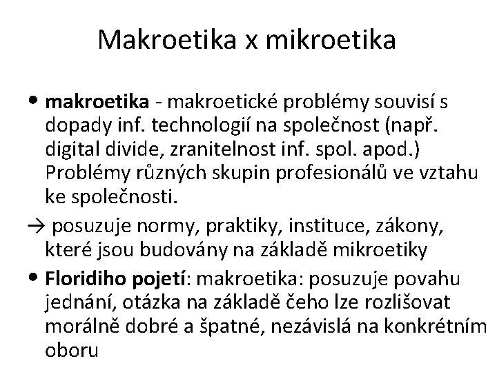 Makroetika x mikroetika • makroetika - makroetické problémy souvisí s dopady inf. technologií na