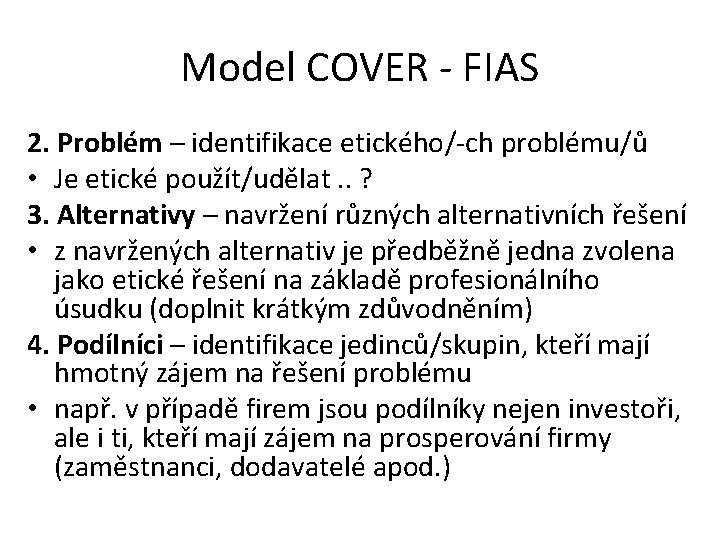 Model COVER - FIAS 2. Problém – identifikace etického/-ch problému/ů • Je etické použít/udělat.