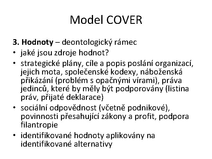 Model COVER 3. Hodnoty – deontologický rámec • jaké jsou zdroje hodnot? • strategické