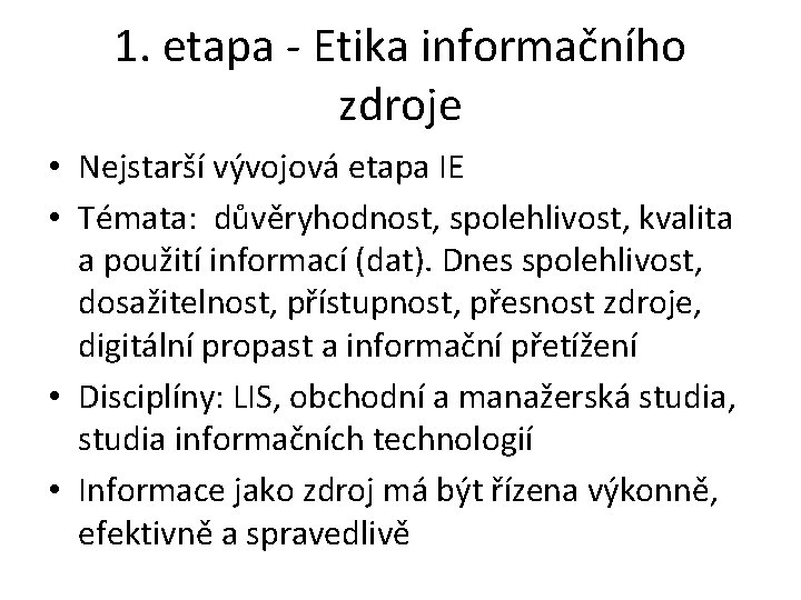 1. etapa - Etika informačního zdroje • Nejstarší vývojová etapa IE • Témata: důvěryhodnost,