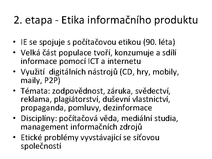 2. etapa - Etika informačního produktu • IE se spojuje s počítačovou etikou (90.