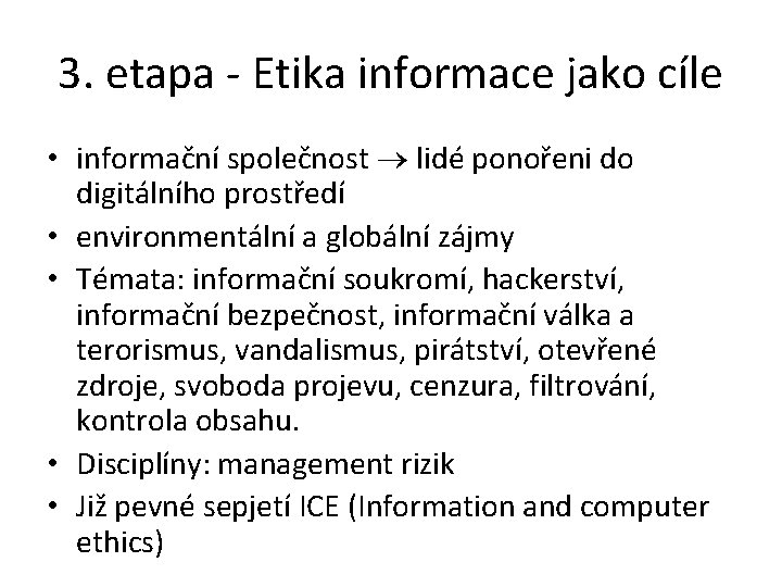 3. etapa - Etika informace jako cíle • informační společnost lidé ponořeni do digitálního