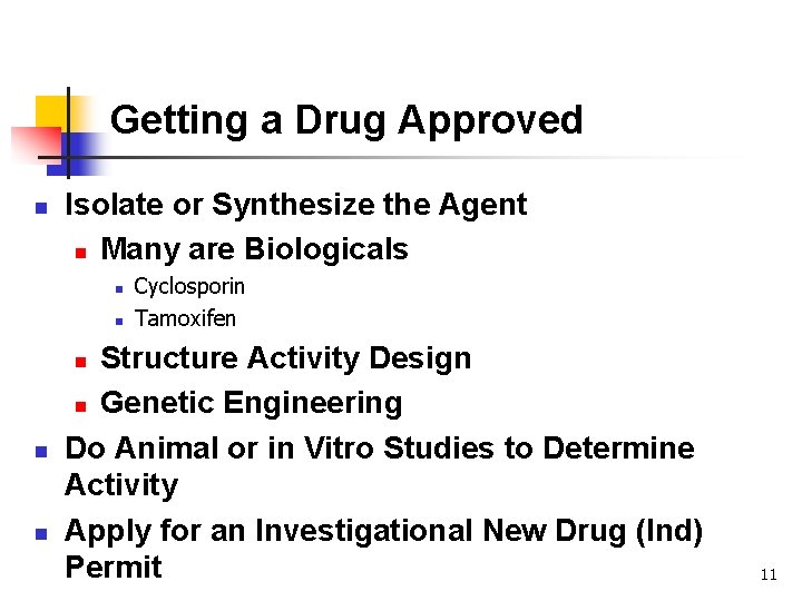 Getting a Drug Approved n Isolate or Synthesize the Agent n Many are Biologicals