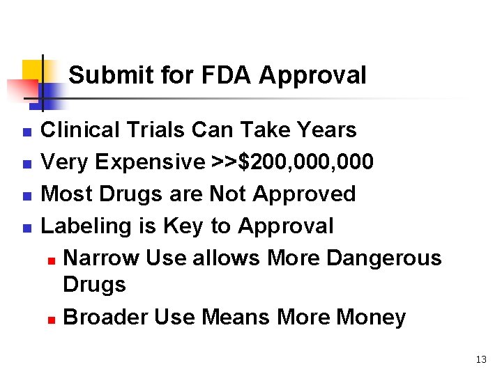 Submit for FDA Approval n n Clinical Trials Can Take Years Very Expensive >>$200,