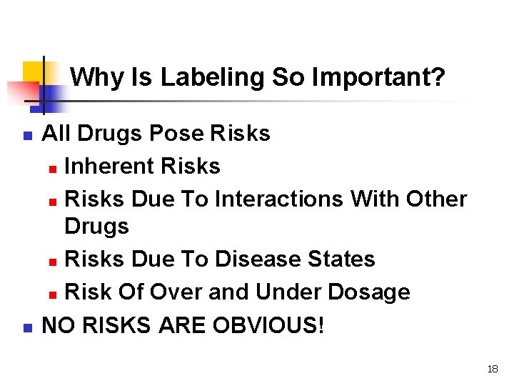 Why Is Labeling So Important? n n All Drugs Pose Risks n Inherent Risks