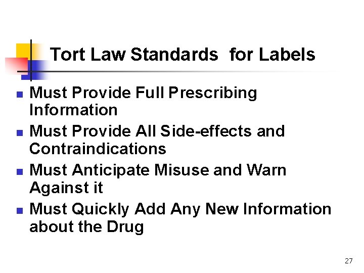 Tort Law Standards for Labels n n Must Provide Full Prescribing Information Must Provide