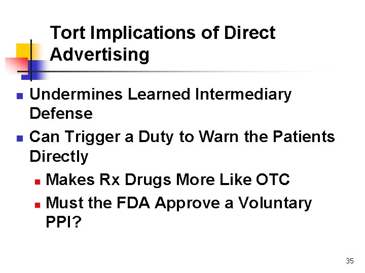 Tort Implications of Direct Advertising n n Undermines Learned Intermediary Defense Can Trigger a