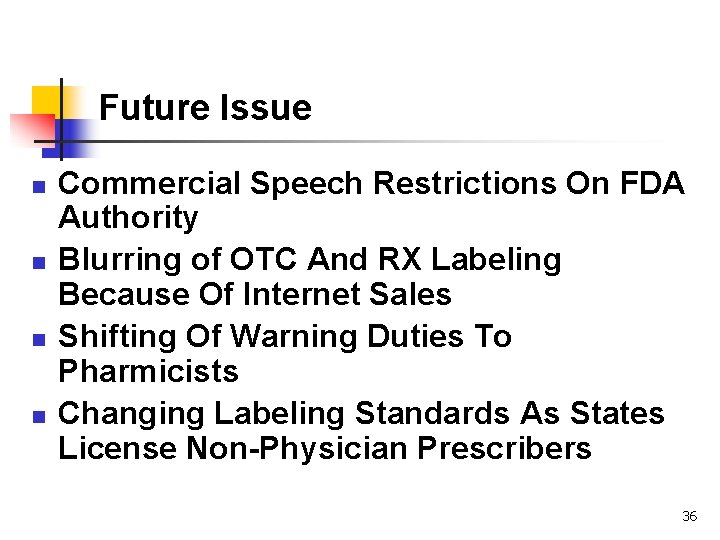 Future Issue n n Commercial Speech Restrictions On FDA Authority Blurring of OTC And