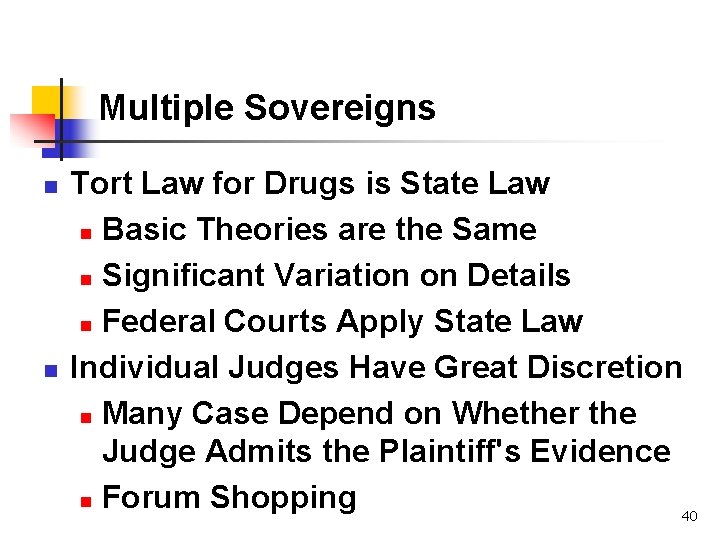 Multiple Sovereigns n n Tort Law for Drugs is State Law n Basic Theories