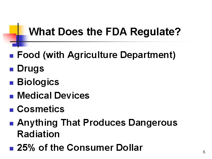 What Does the FDA Regulate? n n n n Food (with Agriculture Department) Drugs