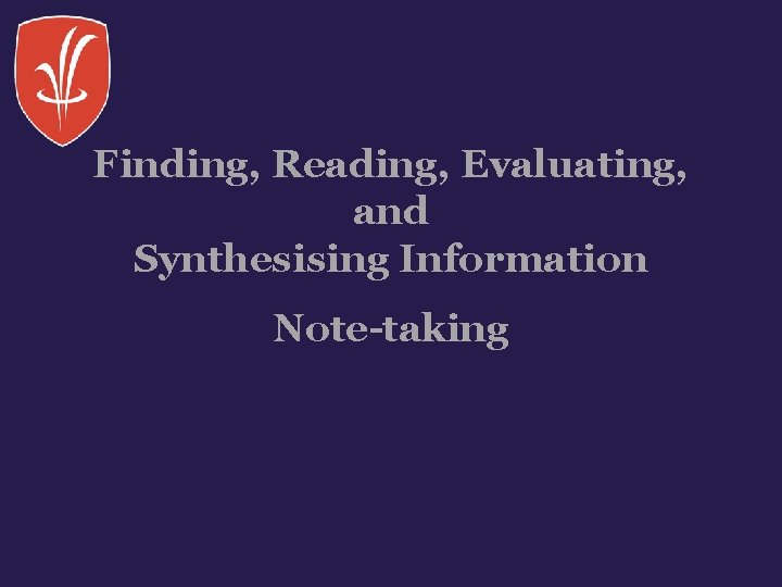 Finding, Reading, Evaluating, and Synthesising Information Note-taking 