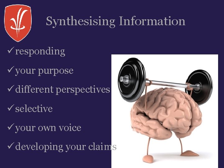 Synthesising Information ü responding ü your purpose ü different perspectives ü selective ü your