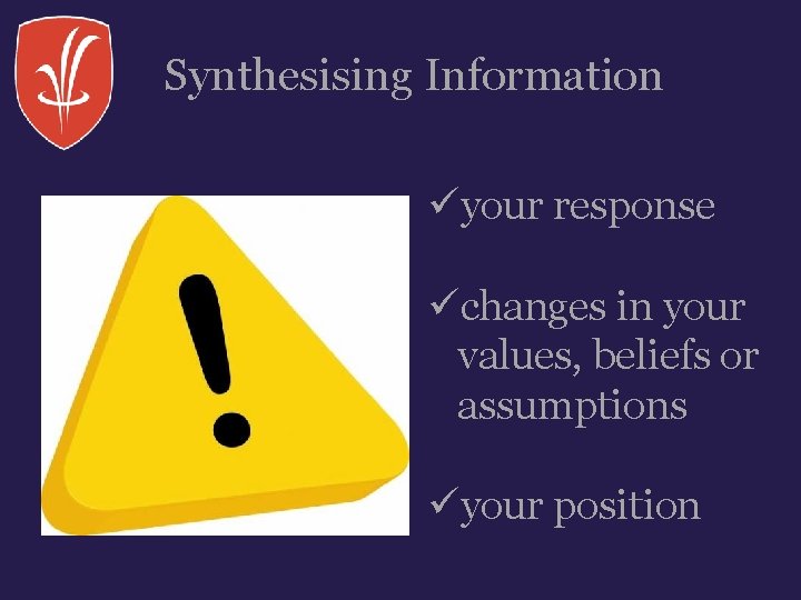 Synthesising Information üyour response üchanges in your values, beliefs or assumptions üyour position 