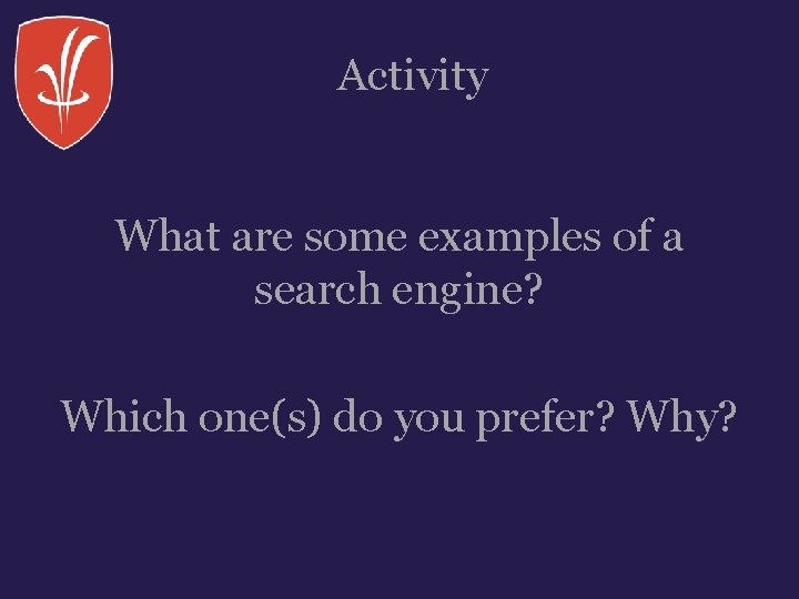 Activity What are some examples of a search engine? Which one(s) do you prefer?