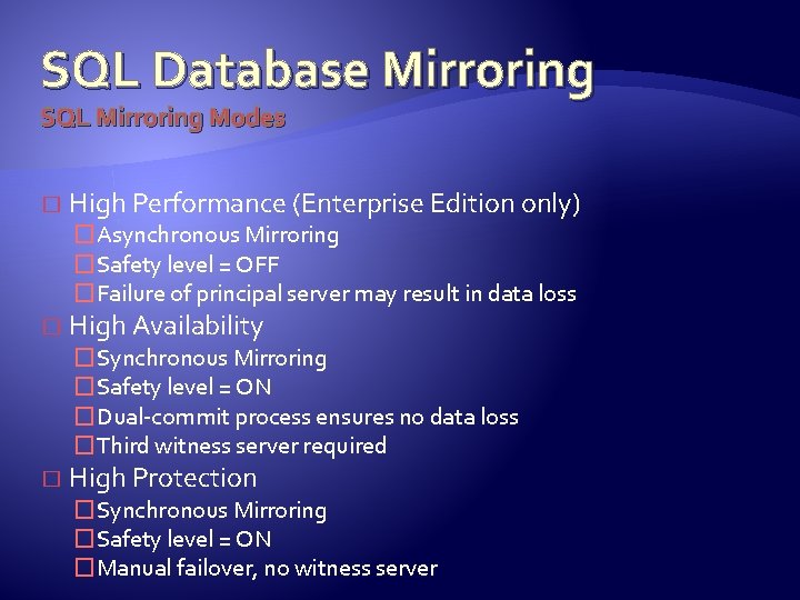 SQL Database Mirroring SQL Mirroring Modes � High Performance (Enterprise Edition only) �Asynchronous Mirroring