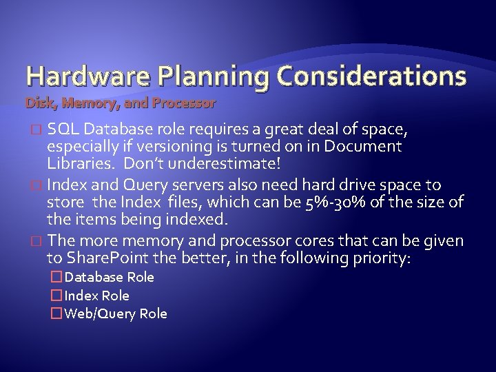 Hardware Planning Considerations Disk, Memory, and Processor SQL Database role requires a great deal