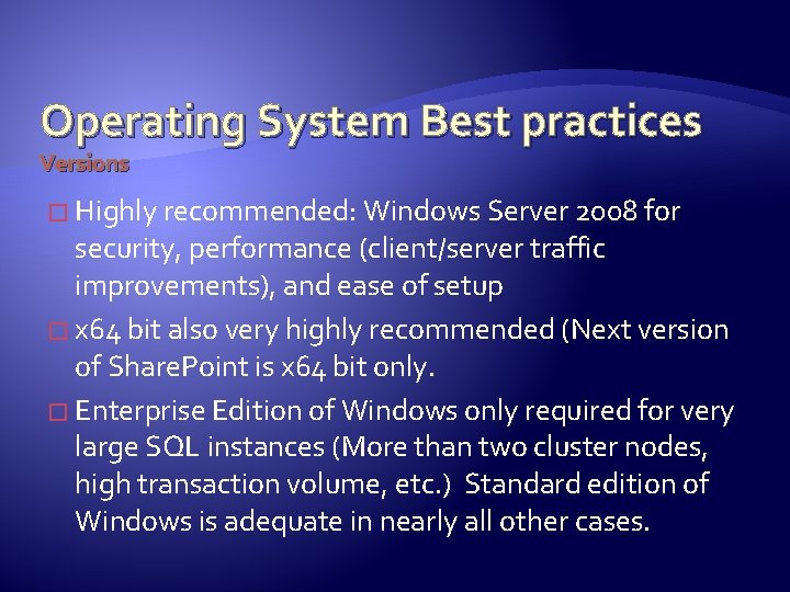 Operating System Best practices Versions � Highly recommended: Windows Server 2008 for security, performance