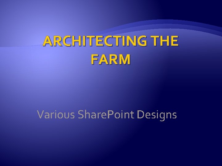 ARCHITECTING THE FARM Various Share. Point Designs 