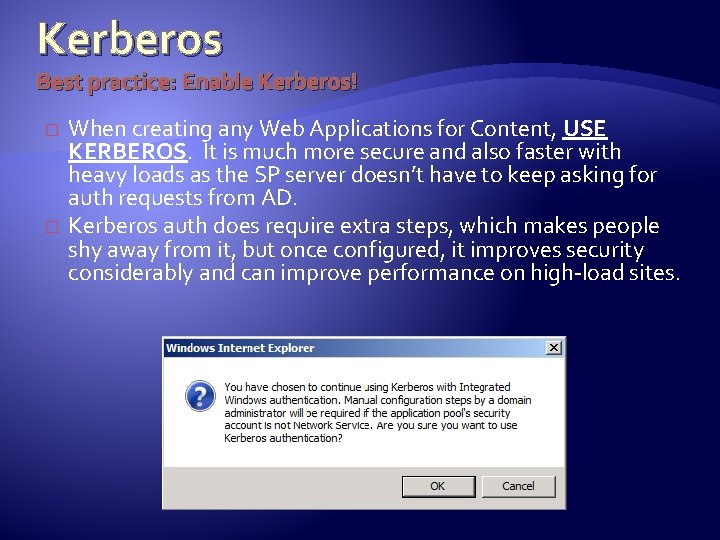 Kerberos Best practice: Enable Kerberos! � � When creating any Web Applications for Content,