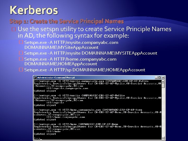 Kerberos Step 1: Create the Service Principal Names � Use the setspn utility to