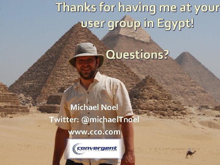 Thanks for having me at your user group in Egypt! Questions? Michael Noel Twitter: