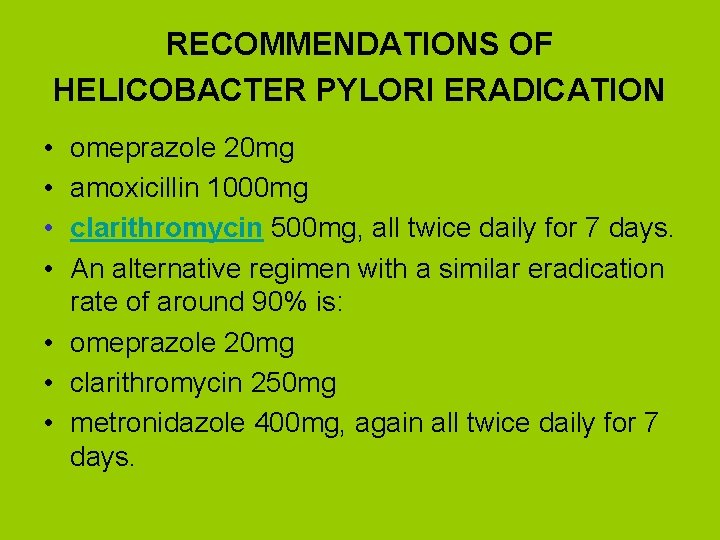 RECOMMENDATIONS OF HELICOBACTER PYLORI ERADICATION • • omeprazole 20 mg amoxicillin 1000 mg clarithromycin