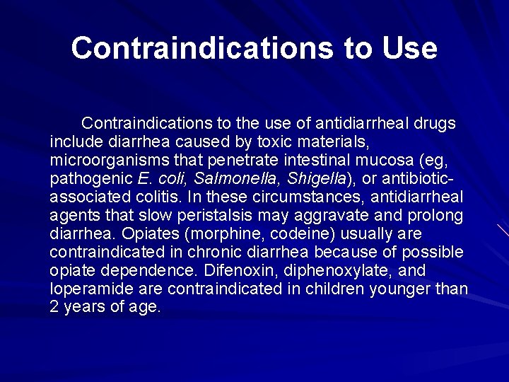 Contraindications to Use Contraindications to the use of antidiarrheal drugs include diarrhea caused by