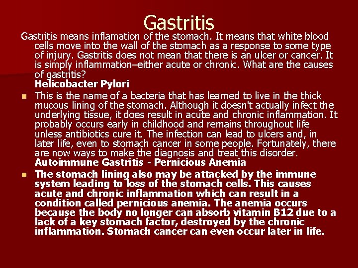 Gastritis means inflamation of the stomach. It means that white blood cells move into