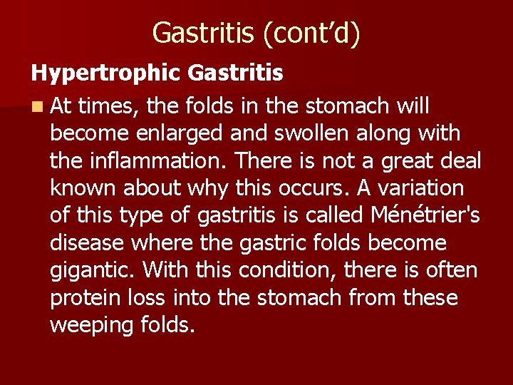 Gastritis (cont’d) Hypertrophic Gastritis n At times, the folds in the stomach will become