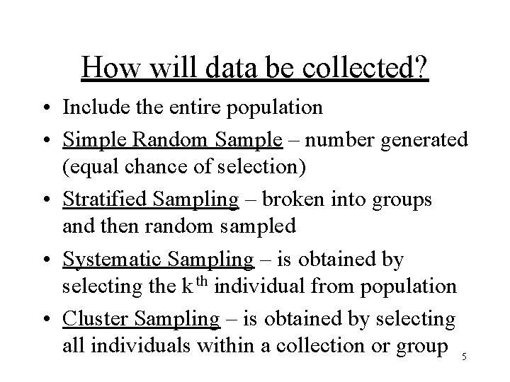 How will data be collected? • Include the entire population • Simple Random Sample